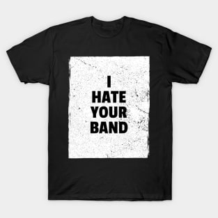 I hate your band T-Shirt